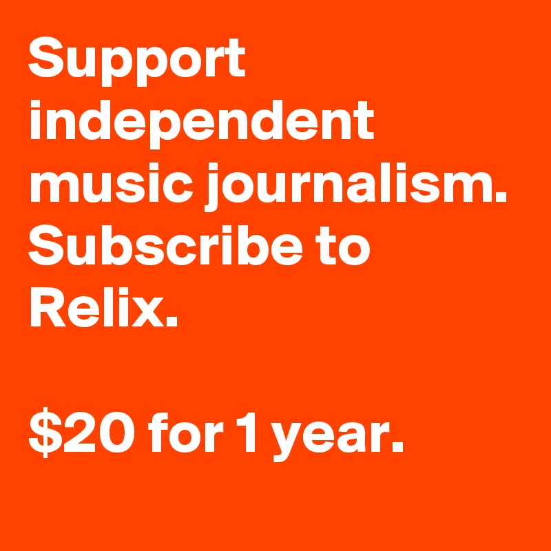 Support independent music journalism. Subscribe to Relix.

$20 for 1 year. 