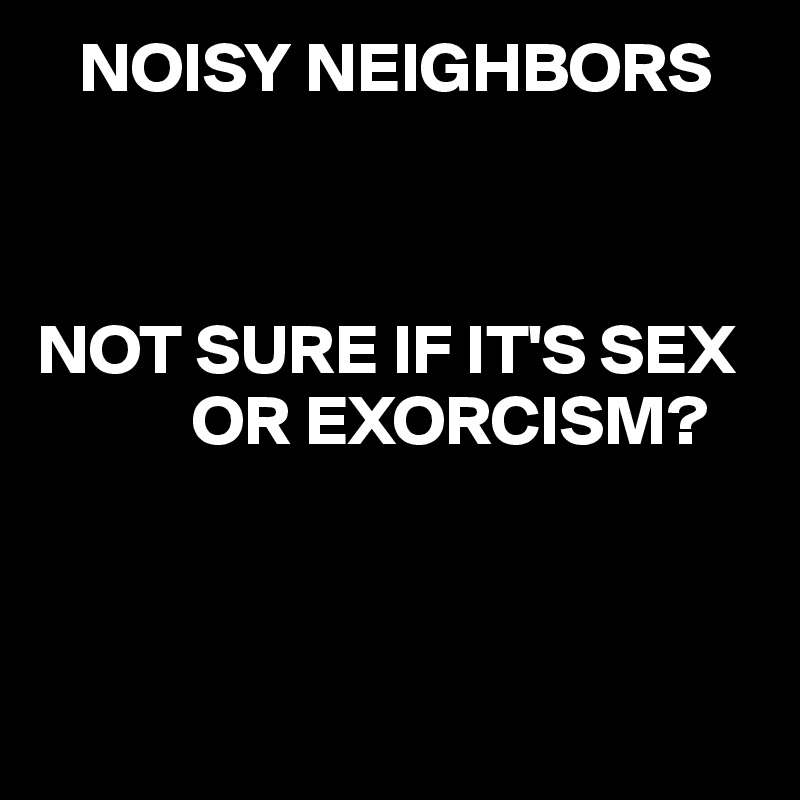 Noisy Neighbors Sex 78