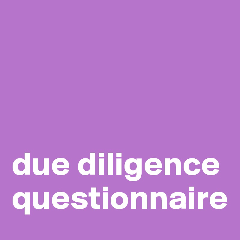 



due diligence questionnaire