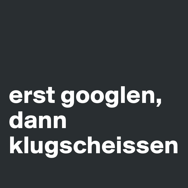 


erst googlen, dann 
klugscheissen