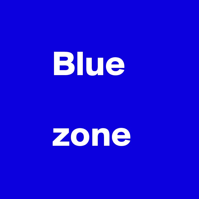    
      Blue 

      zone
