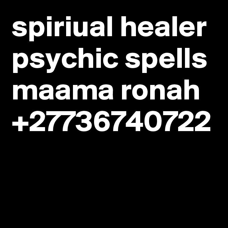 spiriual healer psychic spells maama ronah +27736740722