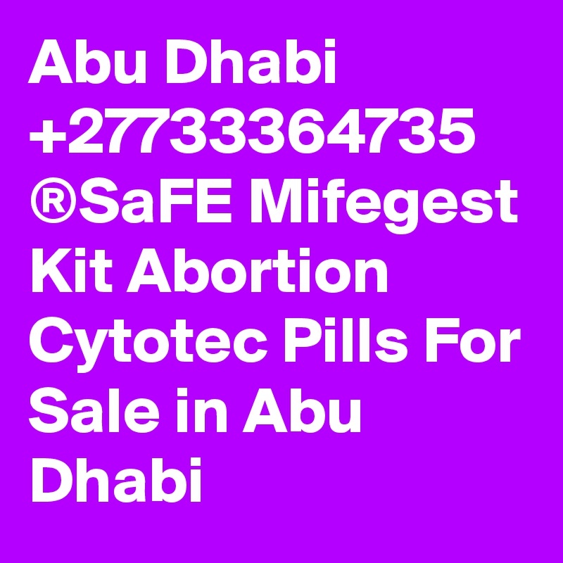 Abu Dhabi +27733364735 ®SaFE Mifegest Kit Abortion Cytotec Pills For Sale in Abu Dhabi
