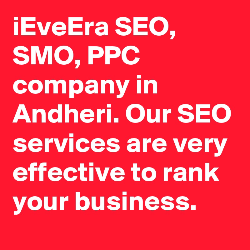 iEveEra SEO, SMO, PPC company in Andheri. Our SEO services are very effective to rank your business.