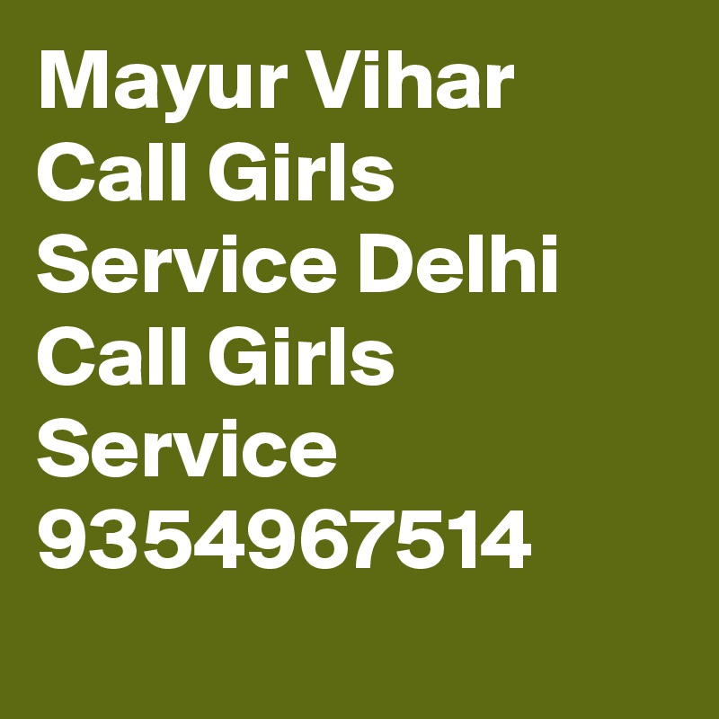 Mayur Vihar Call Girls Service Delhi Call Girls Service 9354967514
