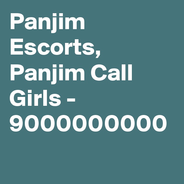 Panjim Escorts, Panjim Call Girls - 9000000000