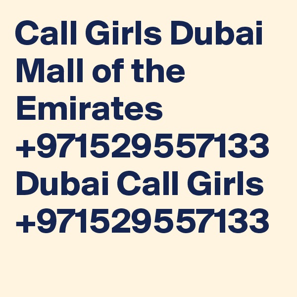 Call Girls Dubai Mall of the Emirates +971529557133 Dubai Call Girls +971529557133
