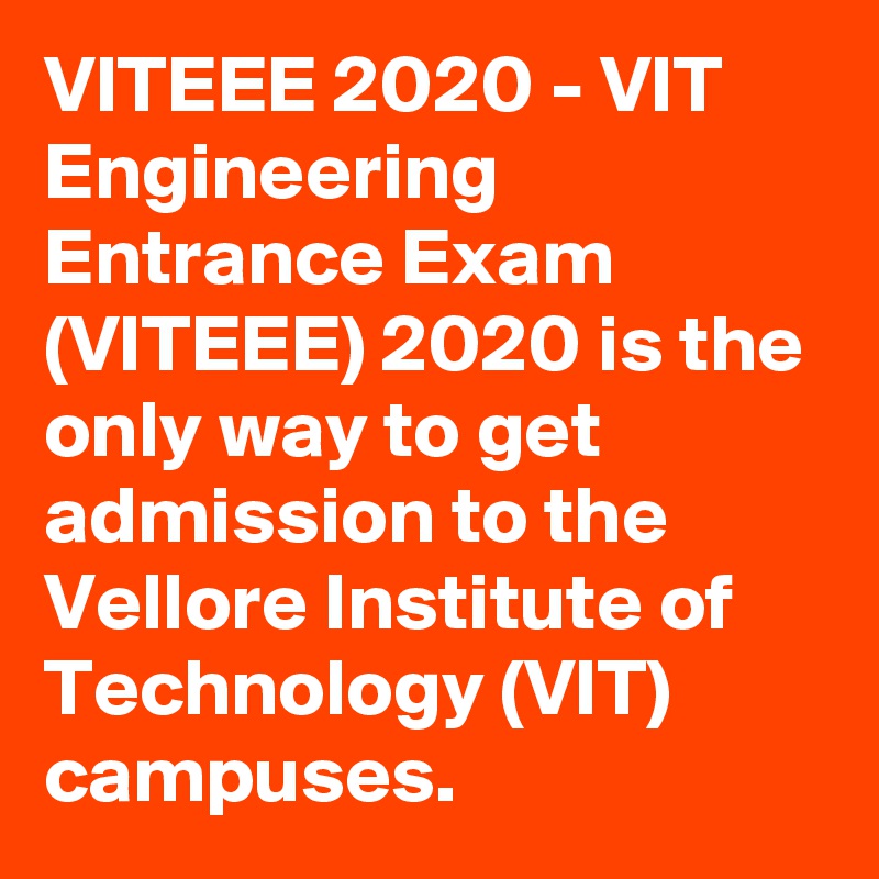 VITEEE 2020 - VIT Engineering Entrance Exam (VITEEE) 2020 is the only way to get admission to the Vellore Institute of Technology (VIT) campuses.