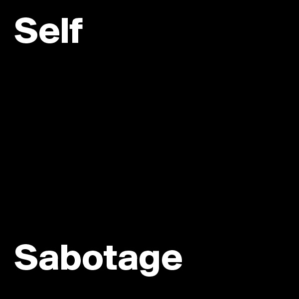 Self





Sabotage
