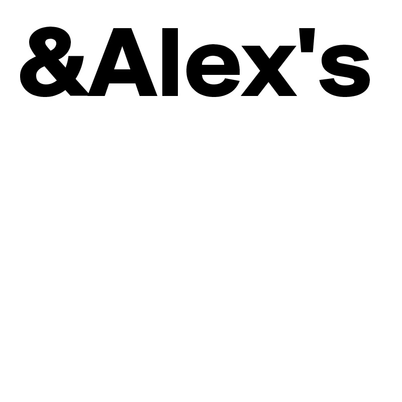 &Alex's