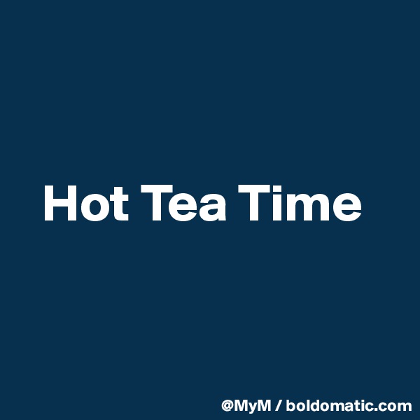   


  Hot Tea Time



