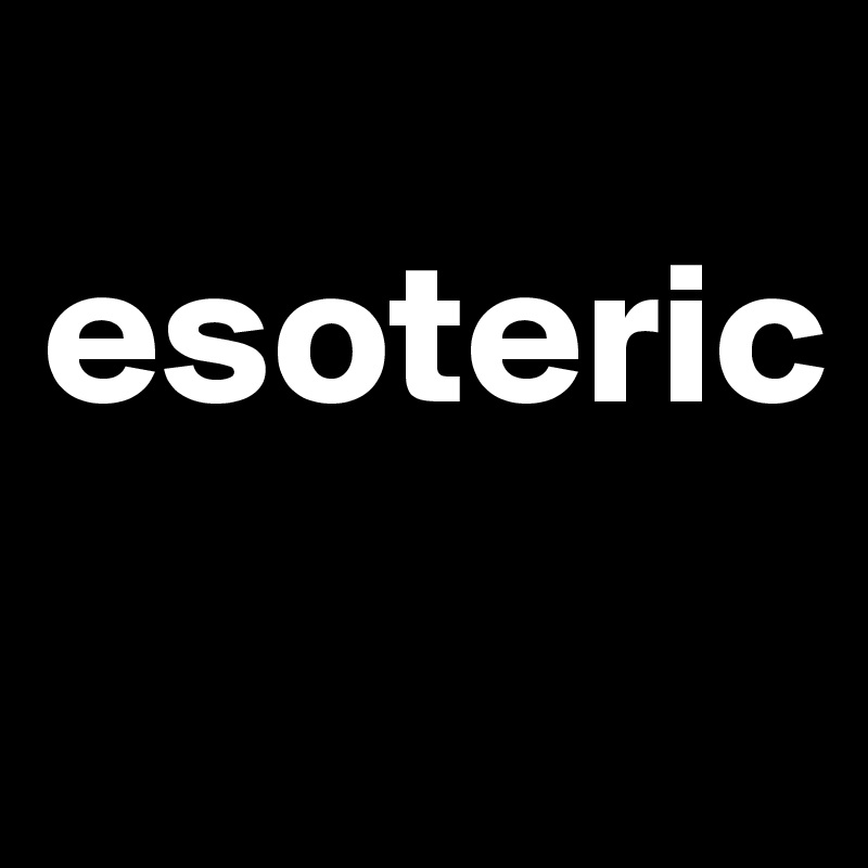 
esoteric
