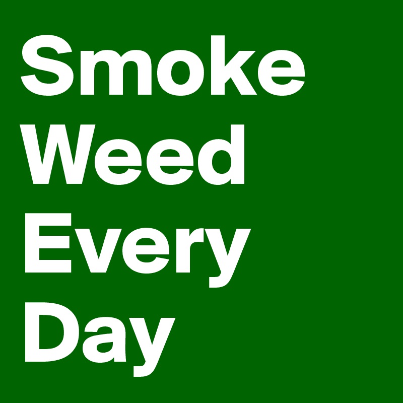 Smoke       Weed   Every    Day