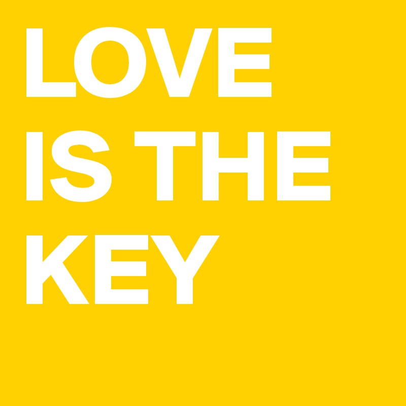 LOVE IS THE KEY 