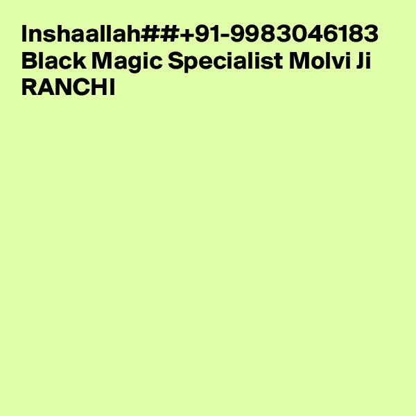 Inshaallah##+91-9983046183 Black Magic Specialist Molvi Ji RANCHI
