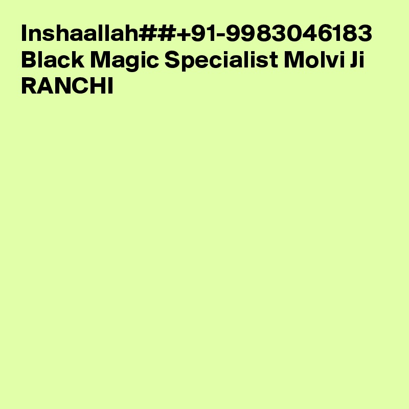 Inshaallah##+91-9983046183 Black Magic Specialist Molvi Ji RANCHI
