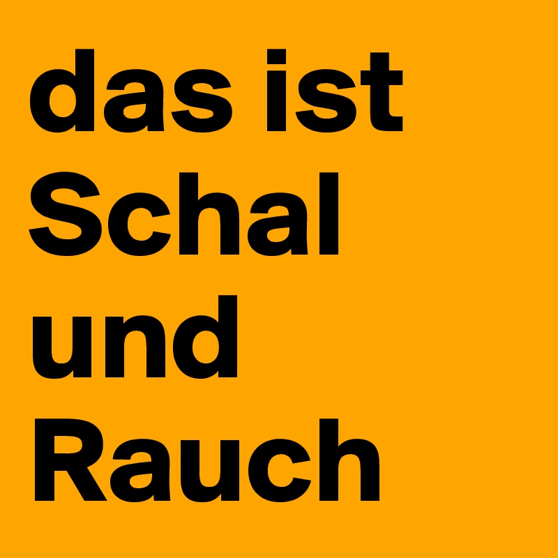 das ist Schal und Rauch