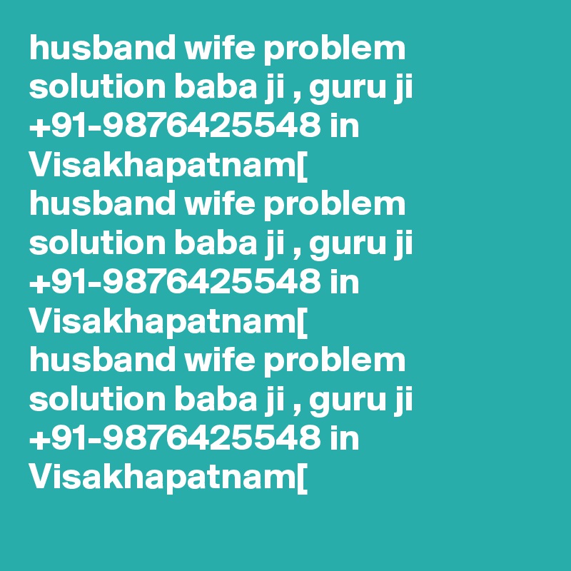 husband wife problem solution baba ji , guru ji  +91-9876425548 in Visakhapatnam[
husband wife problem solution baba ji , guru ji  +91-9876425548 in Visakhapatnam[
husband wife problem solution baba ji , guru ji  +91-9876425548 in Visakhapatnam[
