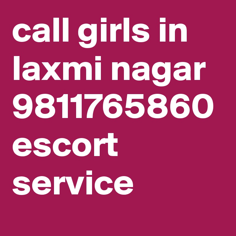 call girls in laxmi nagar 9811765860 escort service 