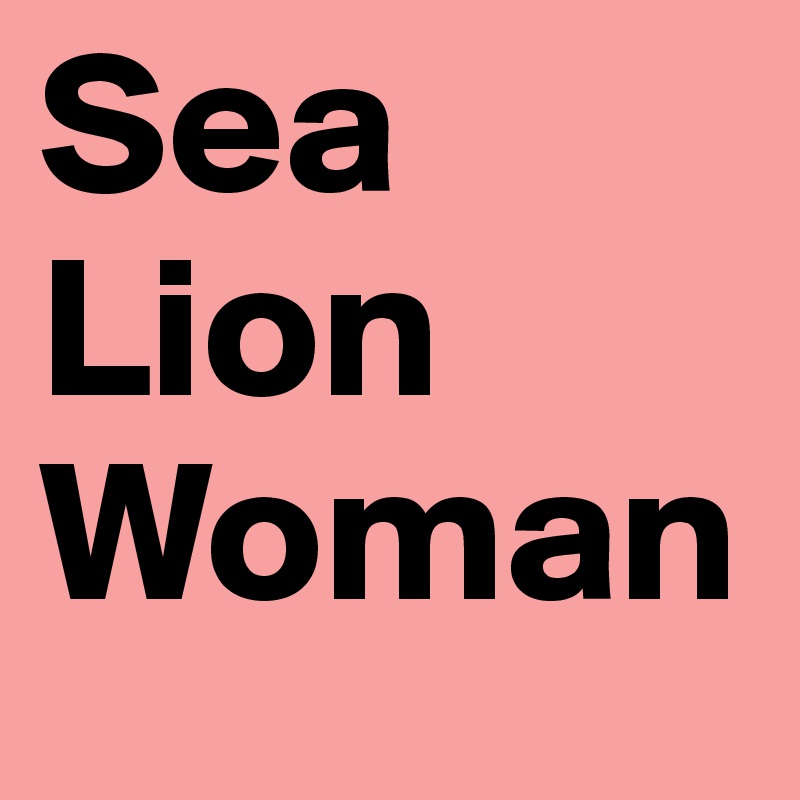 Sea Lion Woman
