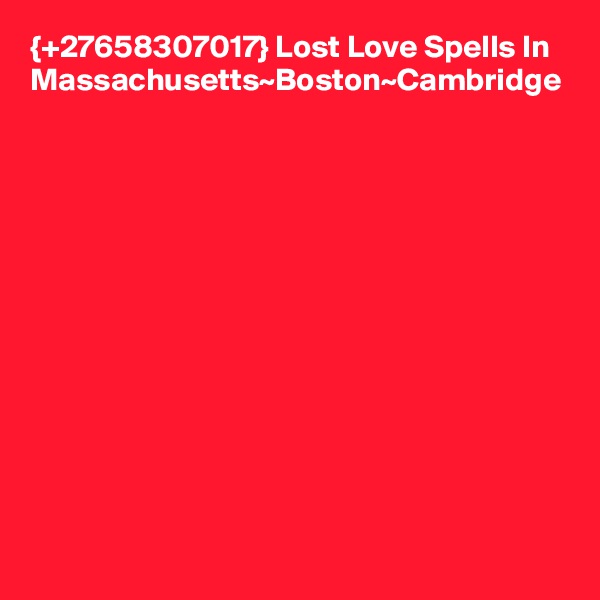 {+27658307017} Lost Love Spells In Massachusetts~Boston~Cambridge