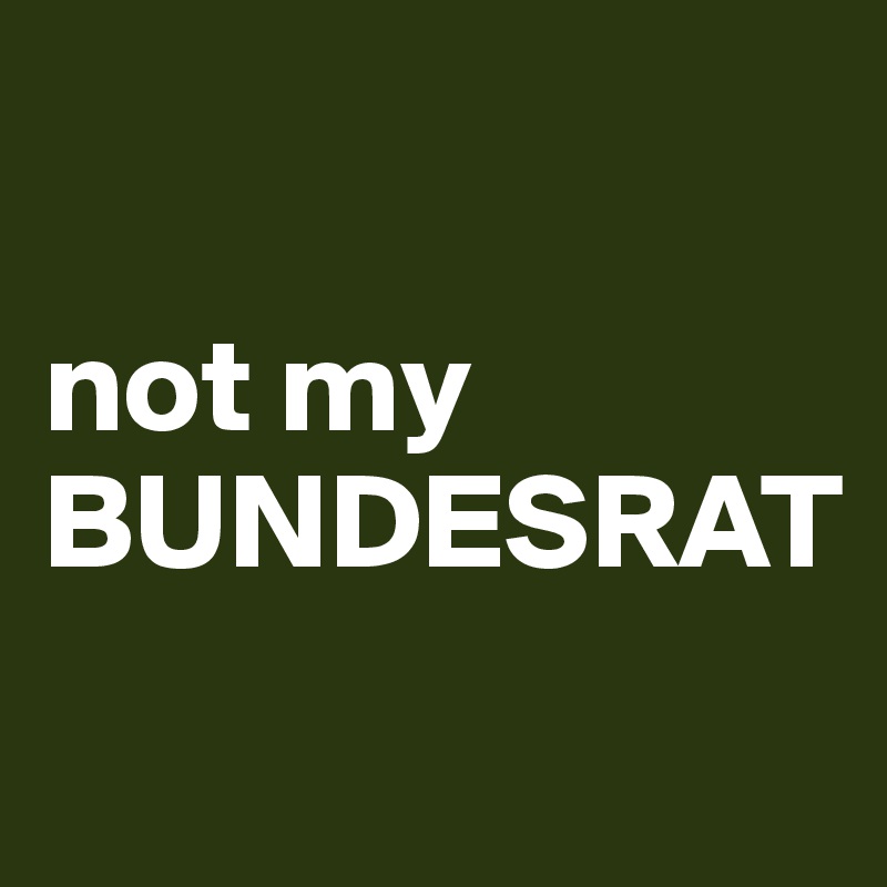 

not my BUNDESRAT

