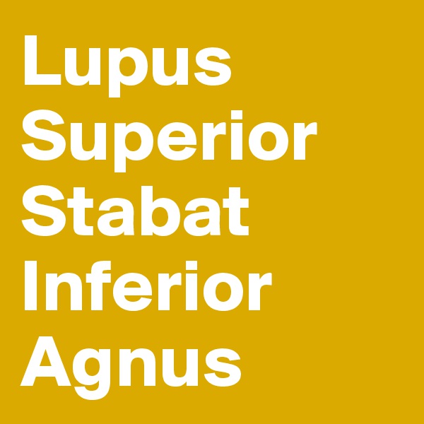 Lupus Superior Stabat Inferior Agnus