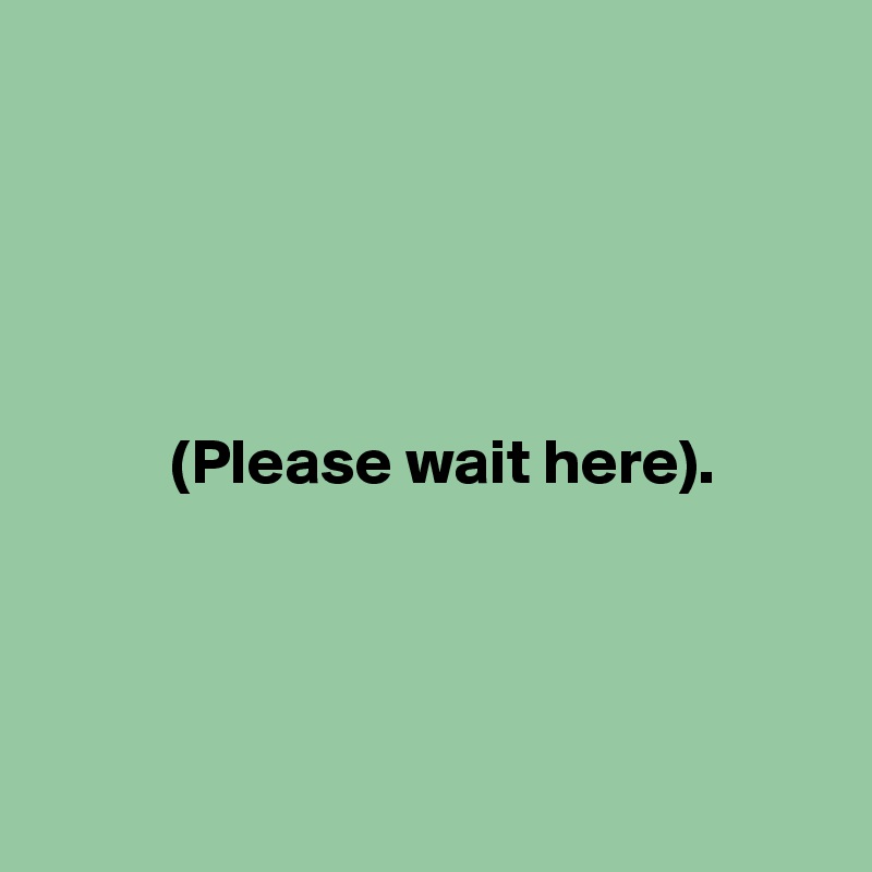 





          (Please wait here). 
            



