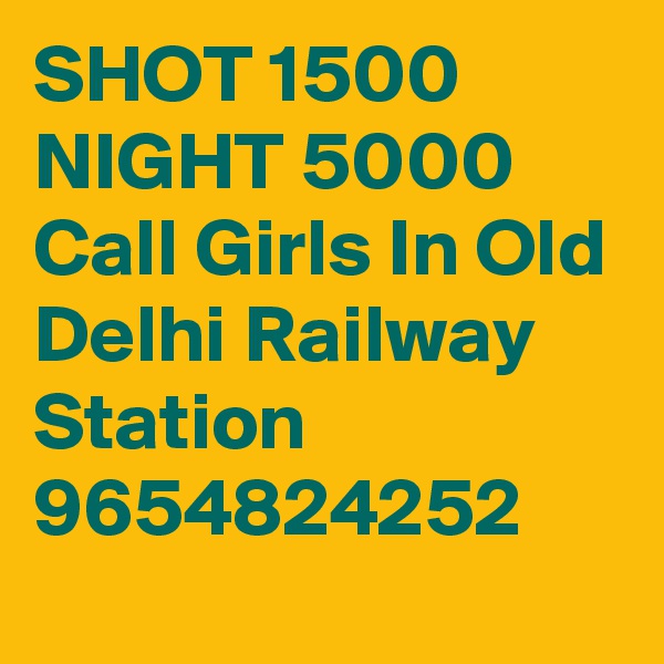 SHOT 1500 NIGHT 5000 Call Girls In Old Delhi Railway Station 9654824252