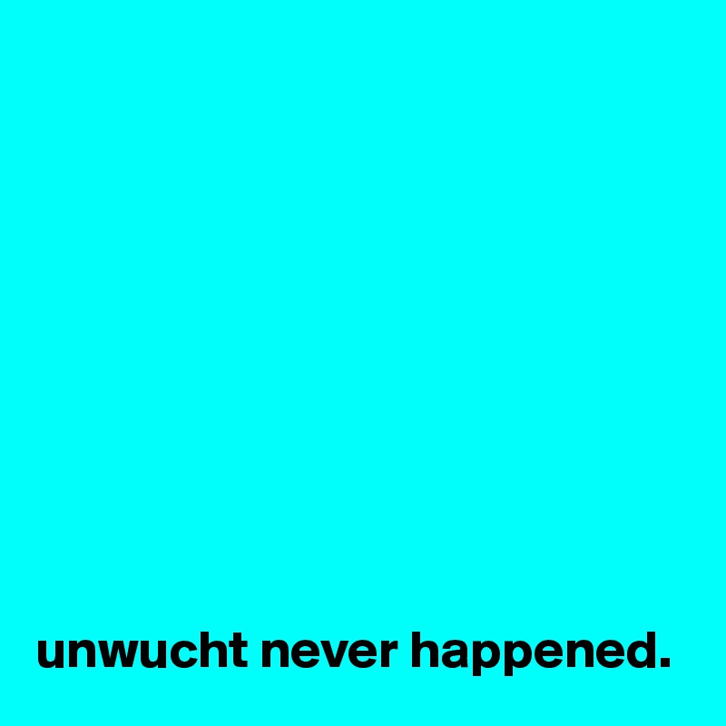 










unwucht never happened.