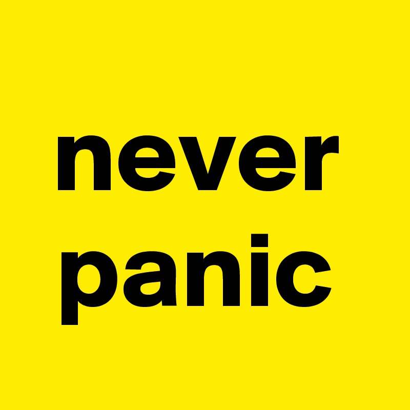 never
panic