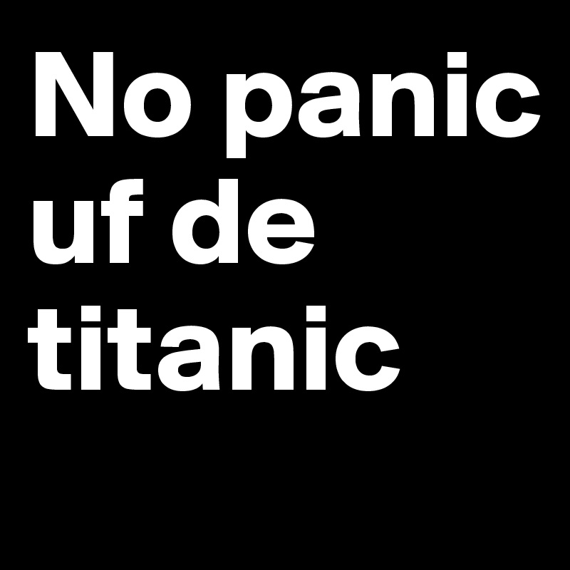No panic uf de titanic