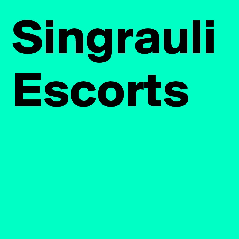 Singrauli Escorts
