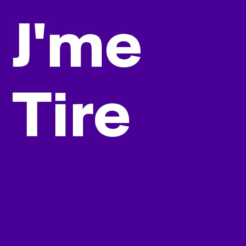 J'me Tire