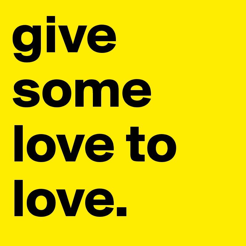 give some love to love.