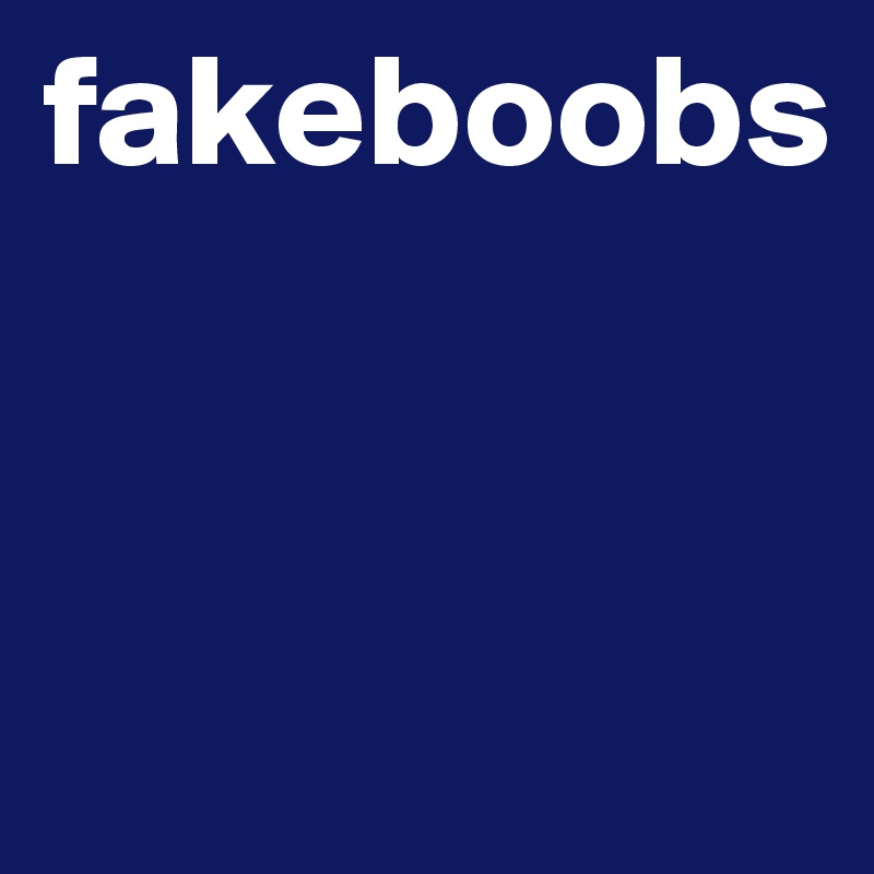 fakeboobs


