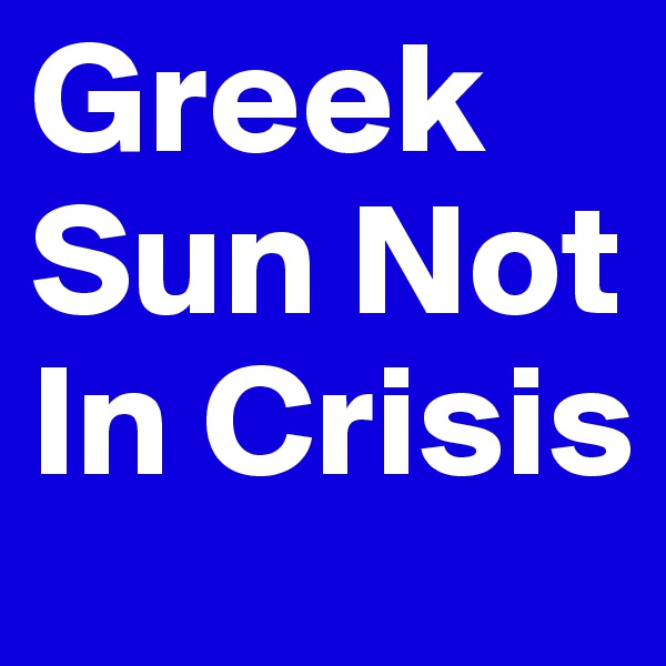 Greek Sun Not In Crisis