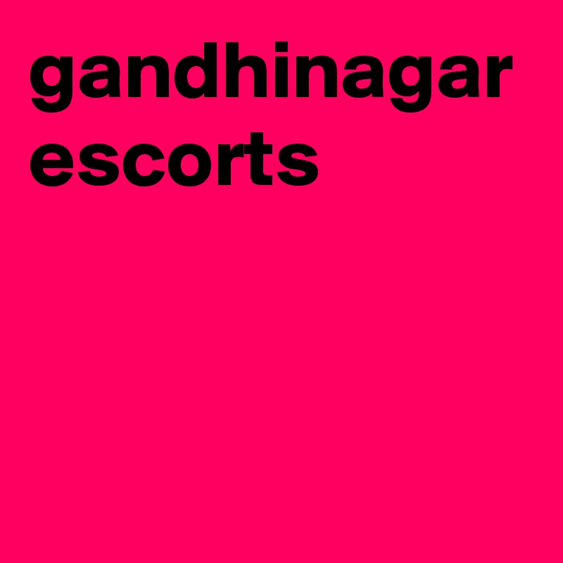 gandhinagar escorts