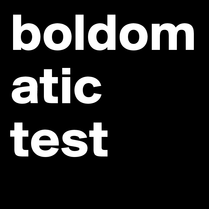 boldomatic test