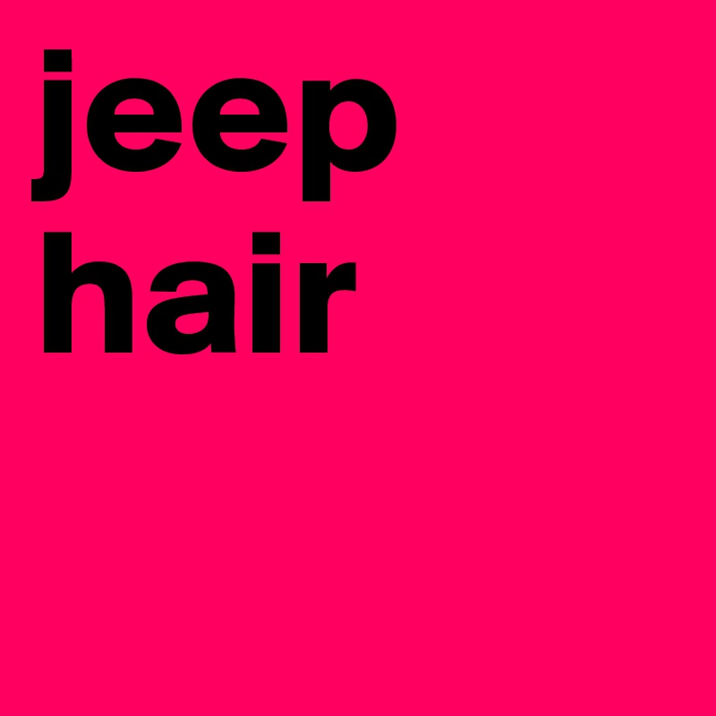 jeep hair