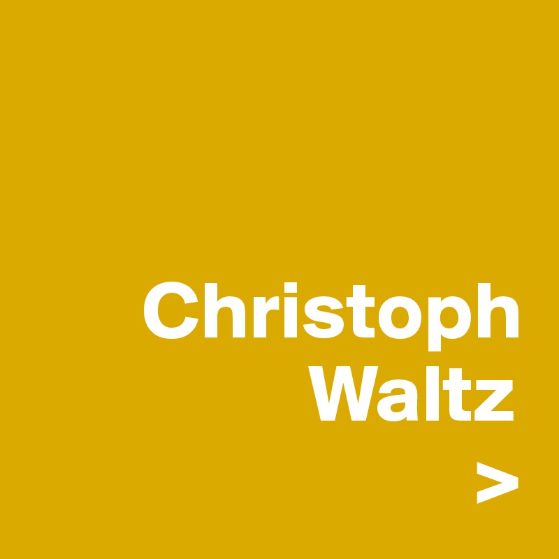 
  
   
       Christoph
                 Waltz
                           >