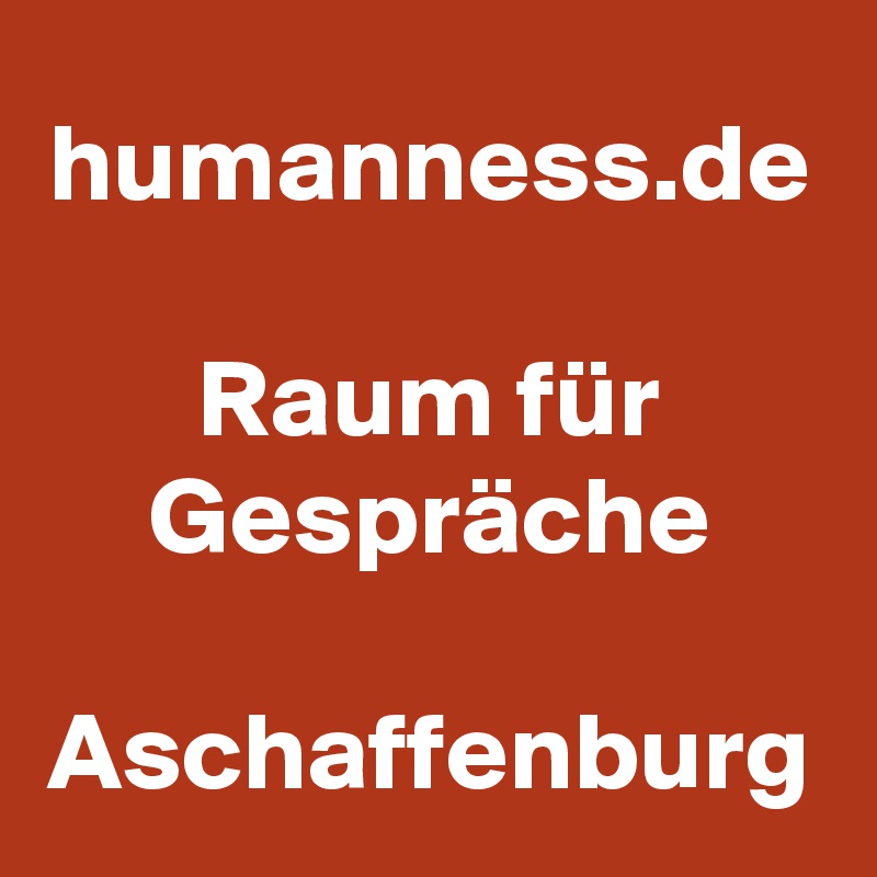 humanness.de

Raum für Gespräche

Aschaffenburg