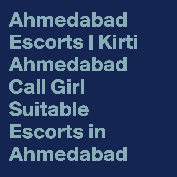 Ahmedabad Escorts | Kirti Ahmedabad Call Girl Suitable Escorts in Ahmedabad