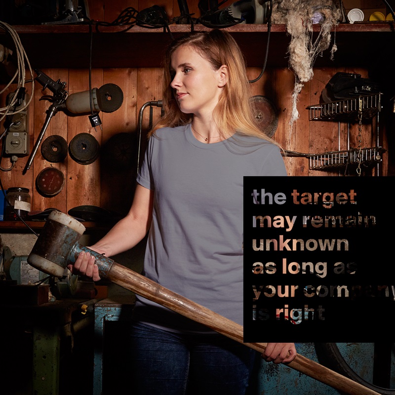 the target may remain unknown 
as long as your company is right White American Apparel Short Sleeve Tshirt Custom 