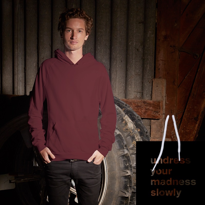 
     undress 
     your 
     madness      
     slowly
 White American Apparel Unisex Pullover Hoodie Custom  