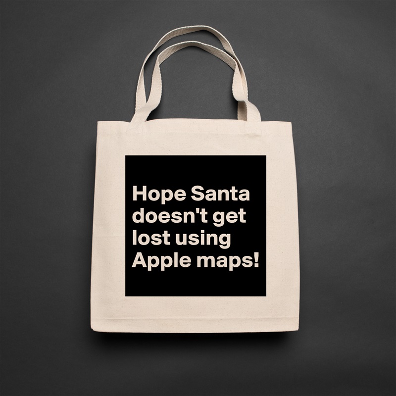 
Hope Santa doesn't get lost using Apple maps! Natural Eco Cotton Canvas Tote 