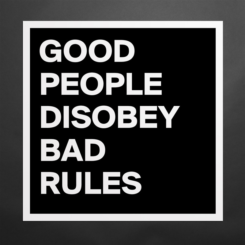 GOOD PEOPLE DISOBEY BAD RULES Matte White Poster Print Statement Custom 