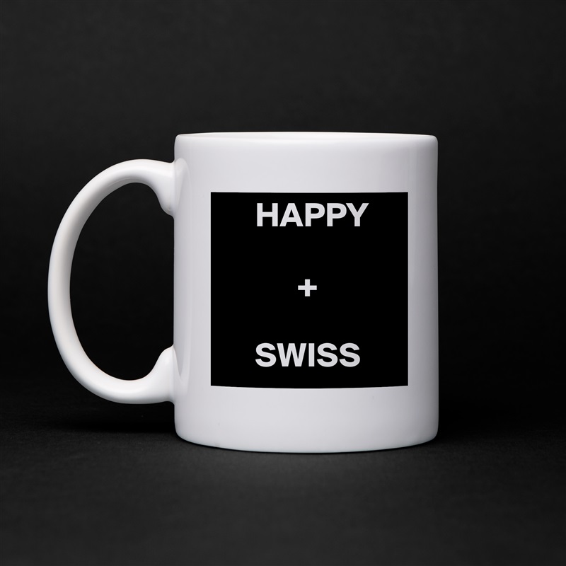      HAPPY

           +

     SWISS White Mug Coffee Tea Custom 