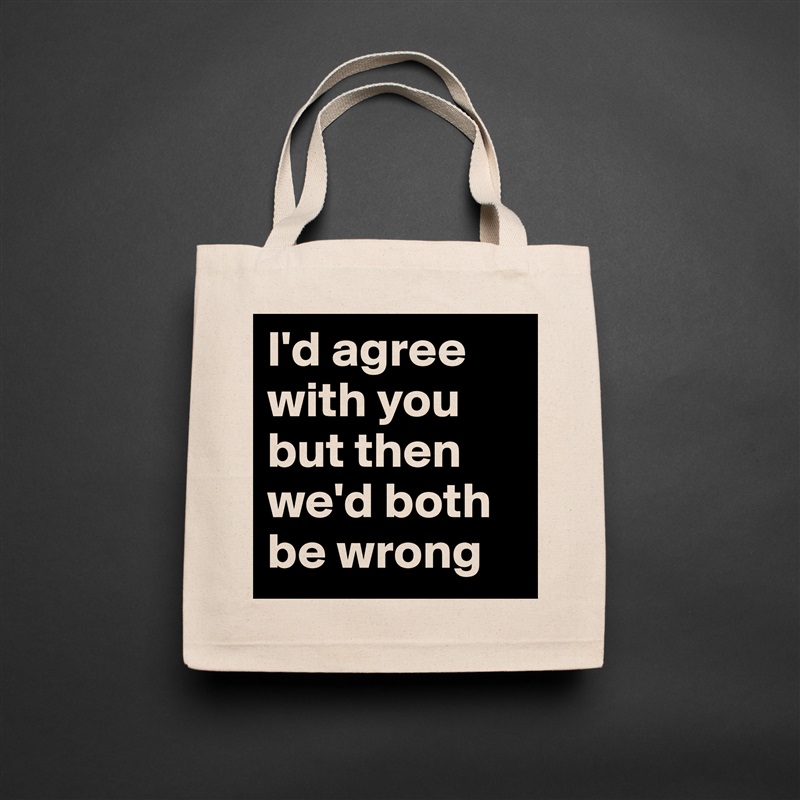 I'd agree with you but then we'd both be wrong Natural Eco Cotton Canvas Tote 