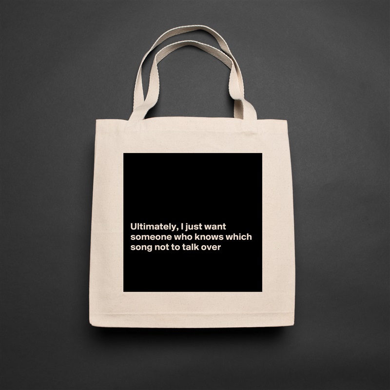





Ultimately, I just want someone who knows which song not to talk over


 Natural Eco Cotton Canvas Tote 